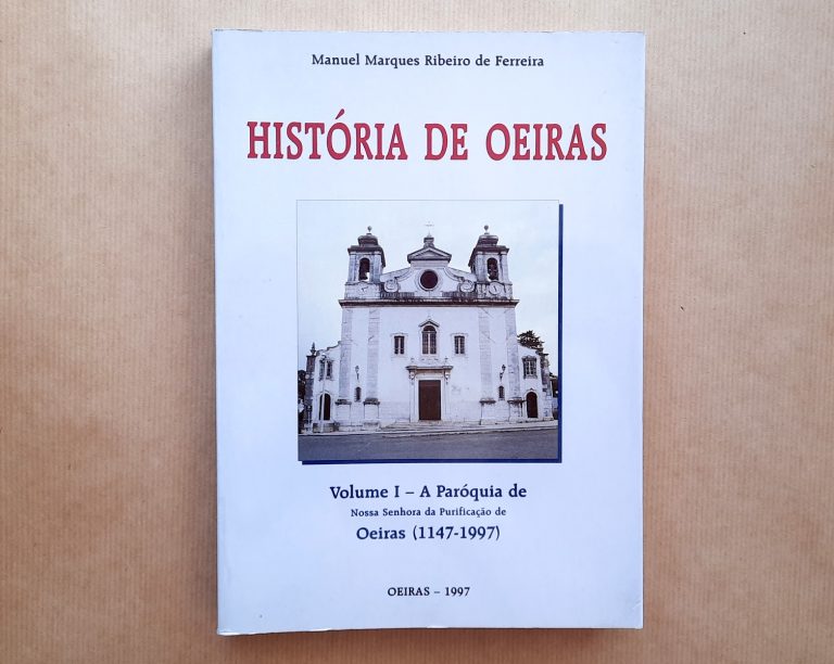 HISTÓRIA DE OEIRAS (vol. 1 – A paróquia de N. Sra. da Purificação de Oeiras) | Manuel Marques Ribeiro de Ferreira